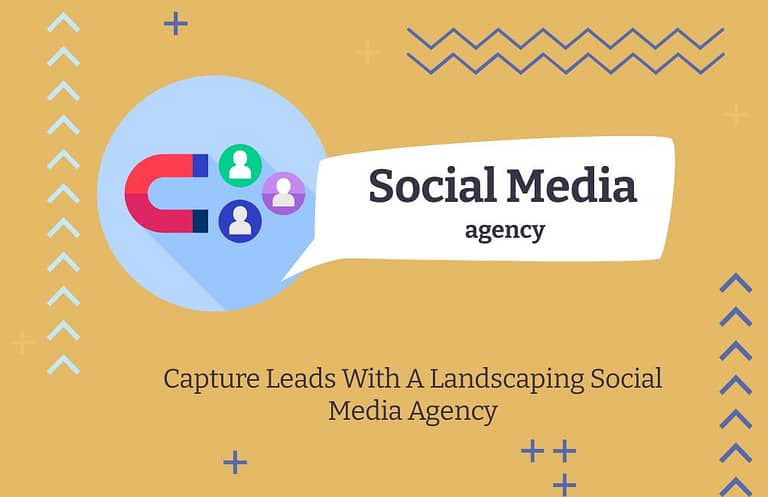Capture Leads With A Landscaping Social Media Agency